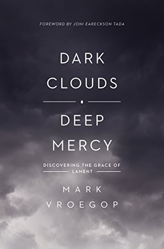 Cover of Dark Clouds, Deep Mercy: Discovering the Grace of Lament