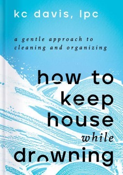 Cover of How to Keep House While Drowning: A Gentle Approach to Cleaning and Organizing