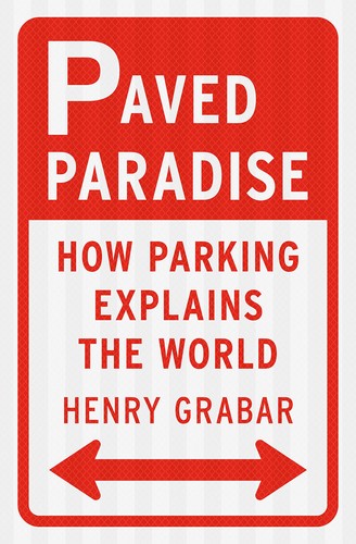 Cover of Paved Paradise: How Parking Explains the World