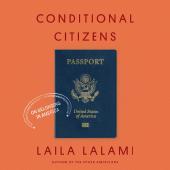 Conditional Citizens: On Belonging in America by Laila Lalami