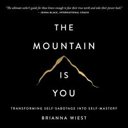 The Mountain Is You: Transforming Self-Sabotage Into Self-Mastery by Brianna Wiest