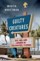 Guilty Creatures by Mikita Brottman
