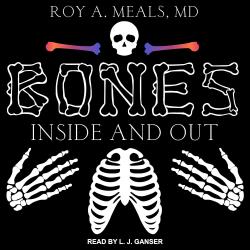 Bones: Inside and Out  by Roy A. Meals