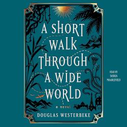A Short Walk Through a Wide World by Douglas Westerbeke