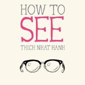How to See by Thích Nhất Hạnh